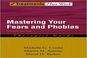 Mastering Your Fears and Phobias: Therapist Guide